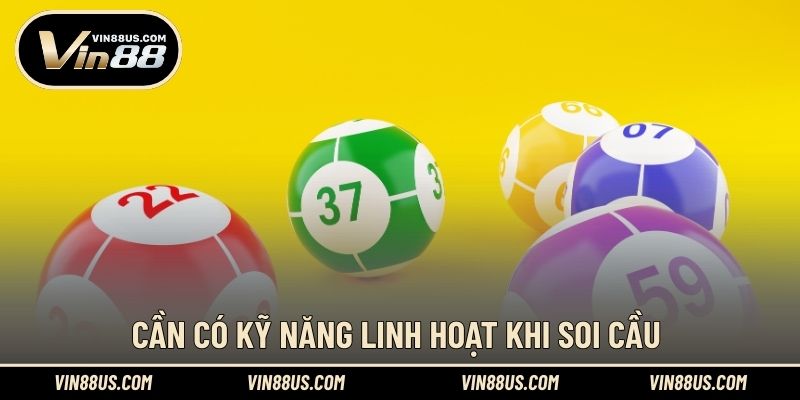 Cần có kỹ năng linh hoạt khi soi cầu