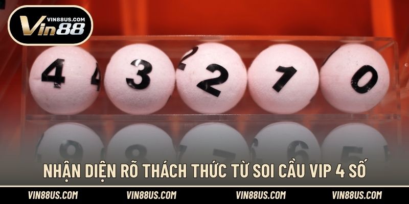 Nhận diện rõ thách thức từ soi cầu VIP 4 số