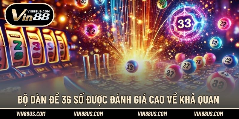 Bộ dàn đề 36 số được đánh giá cao về khả quan