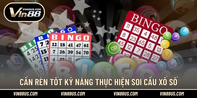 Cần rèn tốt kỹ năng thực hiện soi cầu xổ số