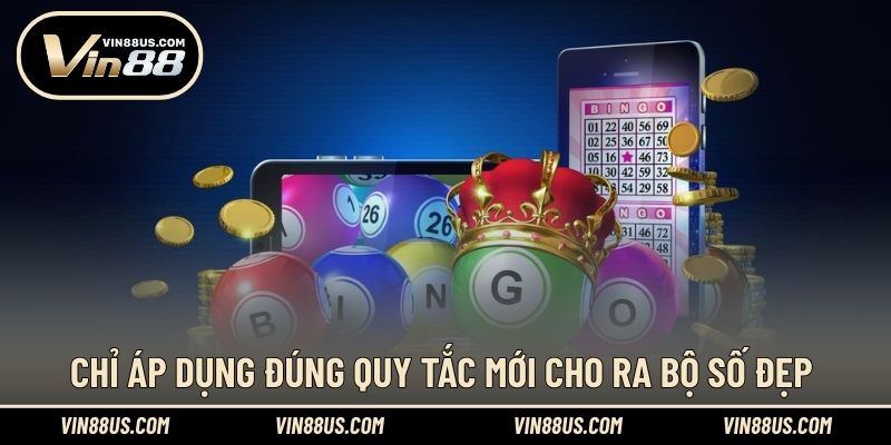 Chỉ áp dụng đúng quy tắc mới cho ra bộ số đẹp