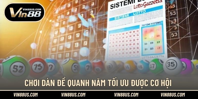 Chơi dàn đề quanh năm tối ưu được cơ hội