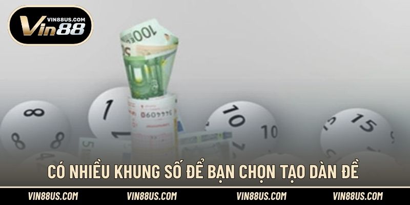 Có nhiều khung số để bạn chọn tạo dàn đề