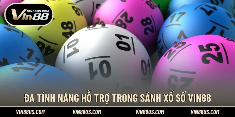 Đa tính năng hỗ trợ trong sảnh Xổ Số VIN88