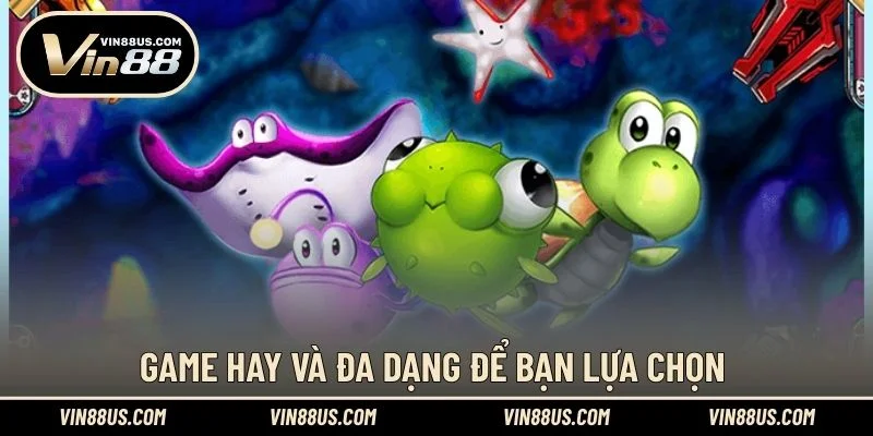 Game hay và đa dạng để bạn lựa chọn
