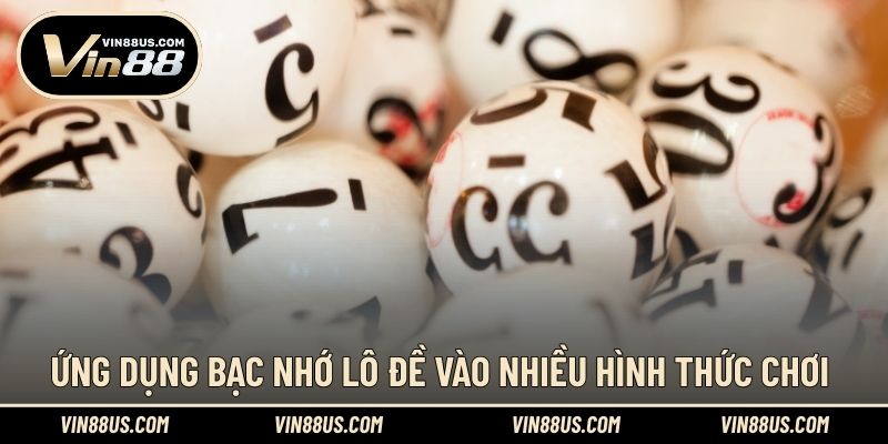 Ứng dụng bạc nhớ lô đề vào nhiều hình thức chơi